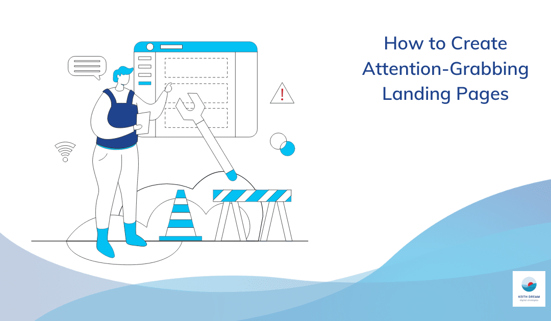 How to Craft Attention-Grabbing Landing Pages that Drive Results