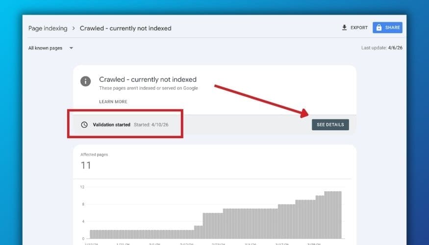 Google Search Console showing Crawled - currently not indexed status with Validation started and 11 affected pages, with annotation pointing to See Details